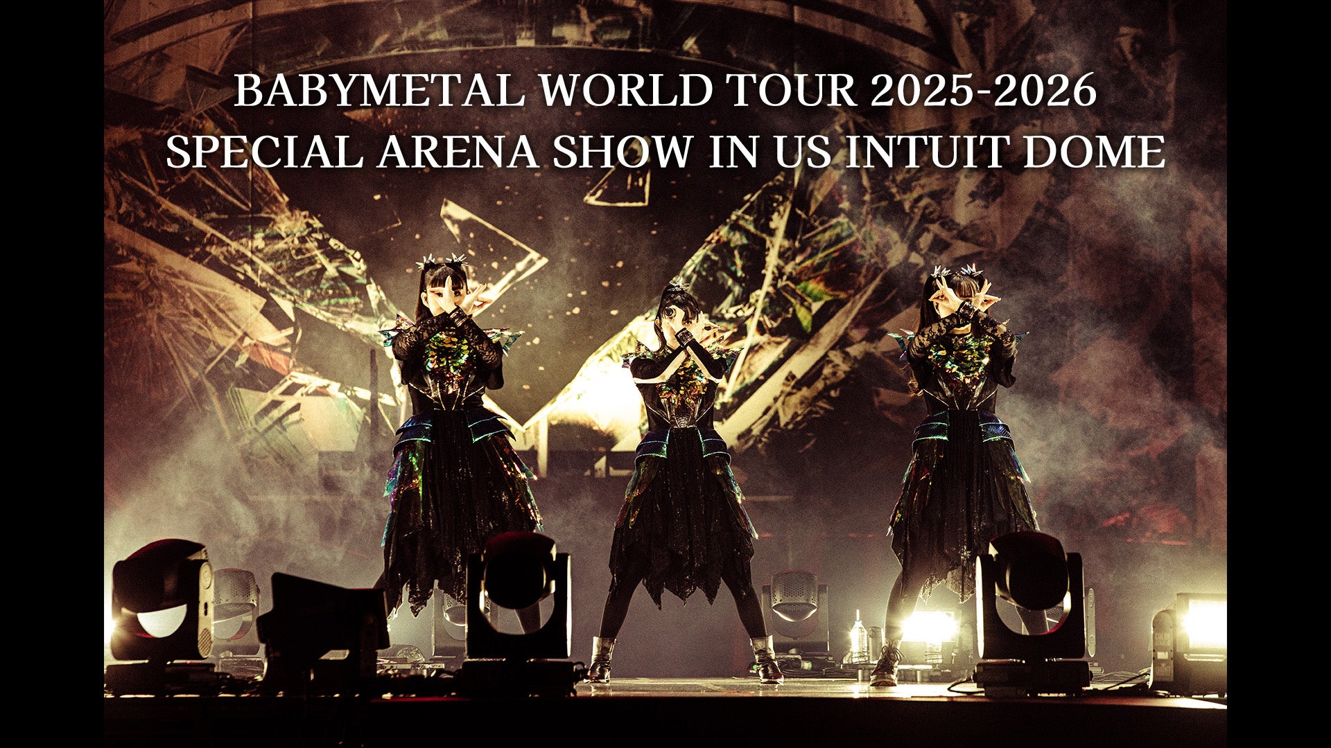 BABYMETAL WORLD TOUR 2025-2026 SPECIAL ARENA SHOW IN US INTUIT